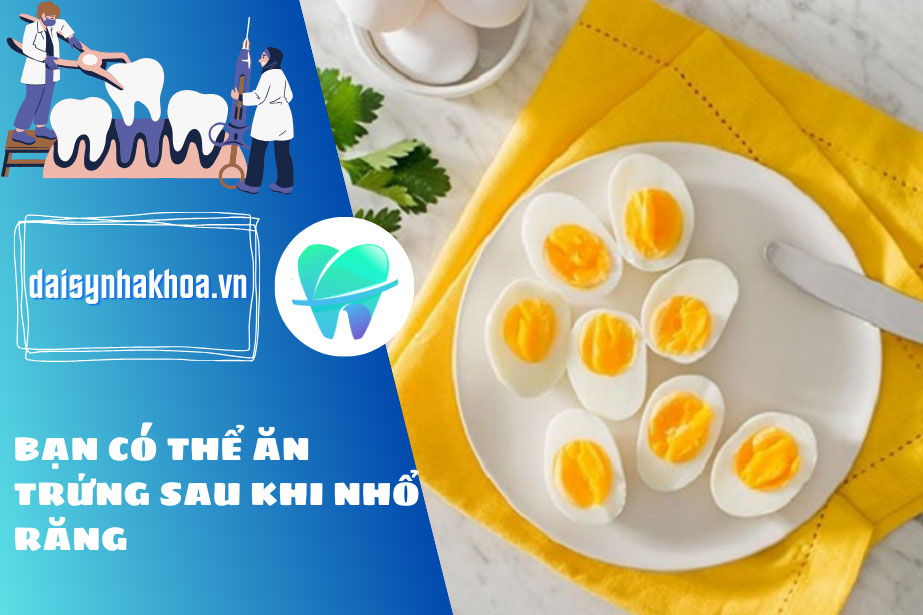 Nhổ răng khôn ăn trứng được không? Cách chế biến trứng